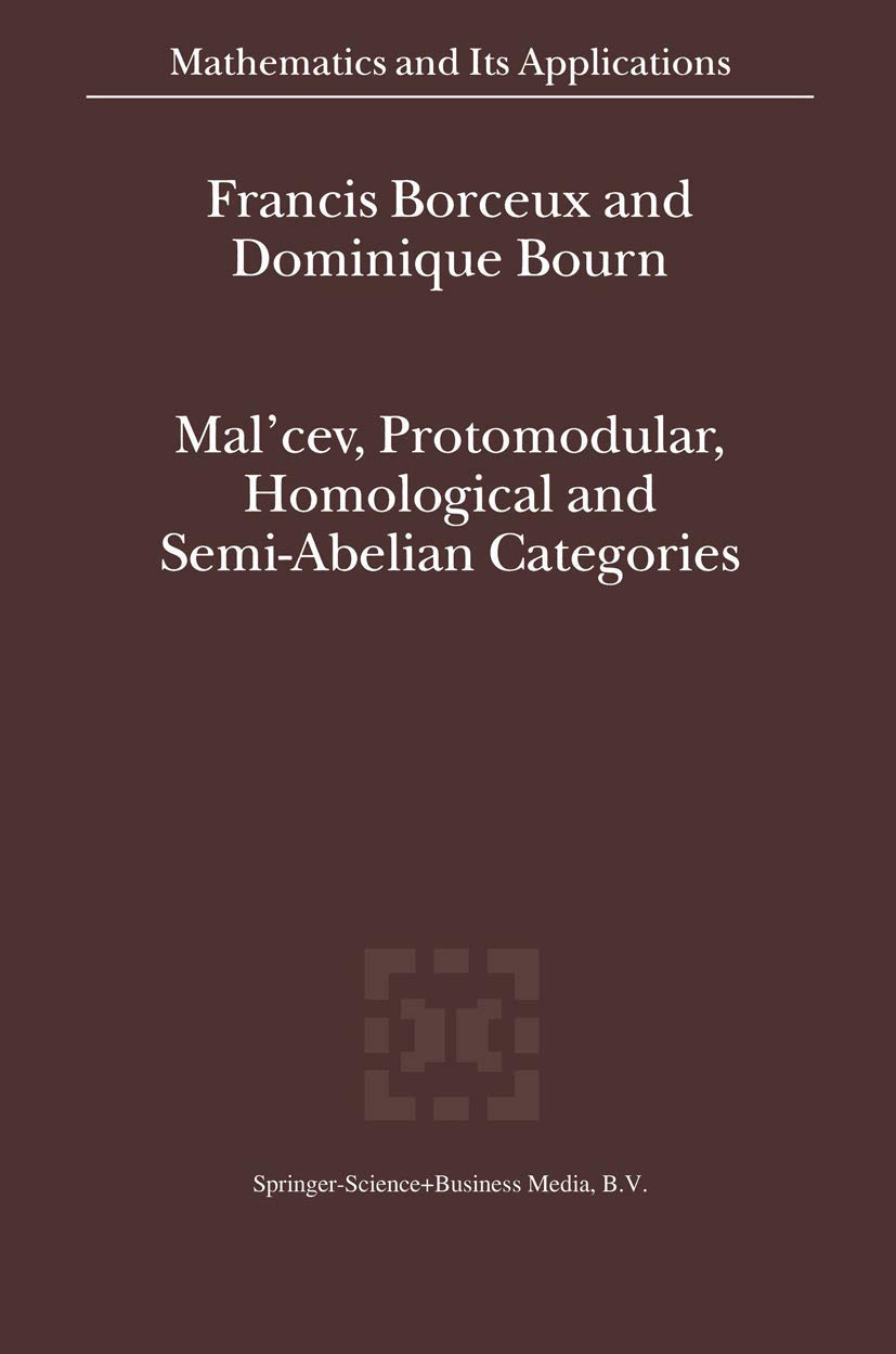 Mal'cev, Protomodular, Homological and Semi-Abelian Categories (Mathematics and Its Applications, Band 566)