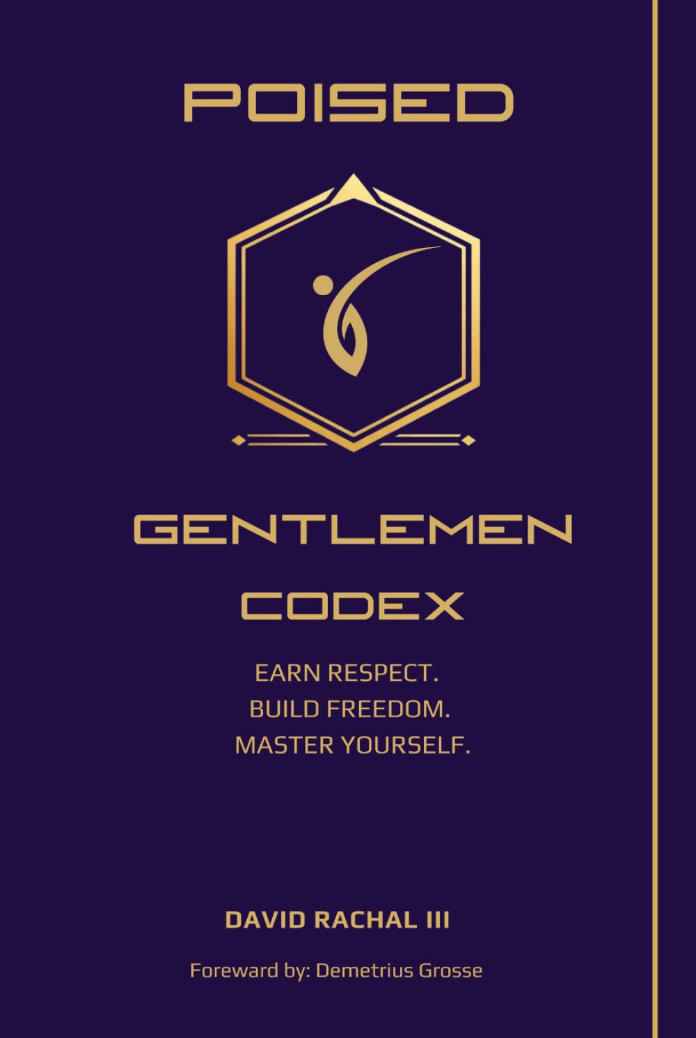 The Poised Gentlemen Codex: Earn Respect. Build Freedom. Master Yourself.