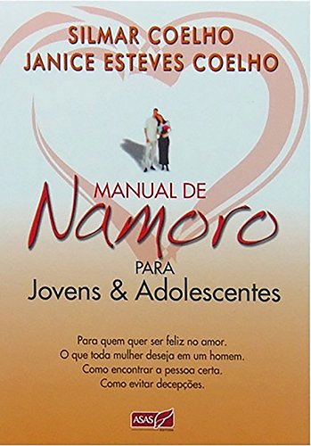 Manual de Namoro Para Jovens e Adolescentes: Para Quem Quer Ser Feliz no Amor