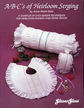 Paperback ABC's of Heirloom Serging a Sampler of Easy Serger Techniques for Heirloom Fashion and Home Decor Book