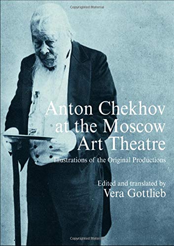 Anton Chekhov at the Moscow Art Theatre: Illustrations of the Original Productions