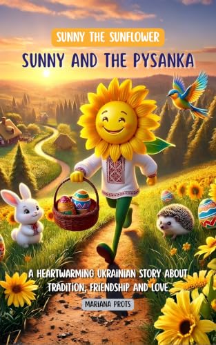 Sunny and the Pysanka: A Heartwarming Ukrainian Story About Tradition, Friendship and Love (English Edition)