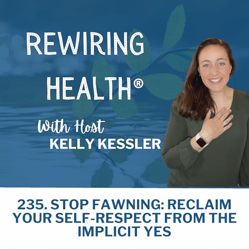 235. Stop Fawning: Reclaim Your Self-Respect from the Implicit Yes
