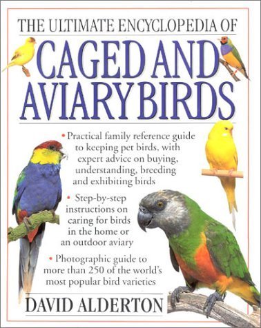 The Ultimate Encyclopedia of Caged & Aviary Birds by Alderton, David (2000) Hardcover