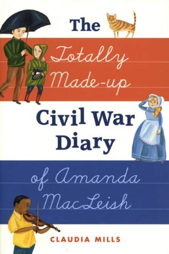 The Totally Made-up Civil War Diary of Amanda MacLeish      Kindle Edition