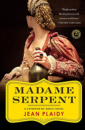 Madame Serpent: A Catherine de' Medici Novel (Catherine De' Medici Trilogy)