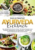 Ayurveda Kochbuch: Das ultimative Kochbuch mit den 105 besten Rezepten zum Frühstück, Mittagessen und Abendessen - Einfache und leckere Gerichte für die schnelle Küche.