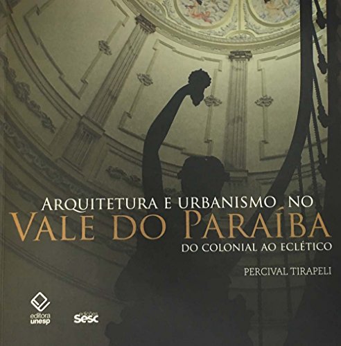 Arquitetura e urbanismo no vale do paraíba: do colonial ao eclético