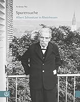 Spurensuche: Albert Schweitzer in Rheinhessen 3374029124 Book Cover