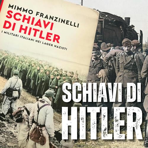 SCHIAVI Di HITLER: I Militari ITALIANI Nei LAGER Nazisti copertina