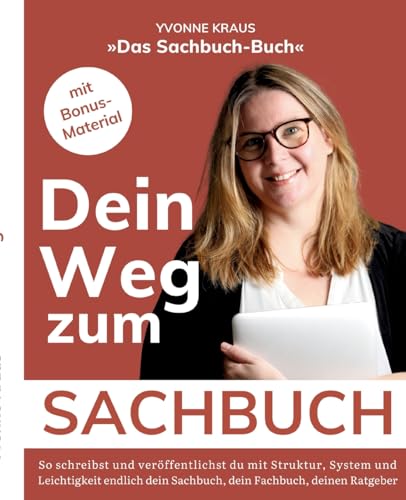 Das Sachbuch-Buch: Dein Weg zum Sachbuch: So schreibst und veröffentlichst du erfolgreich dein Sachbuch, dein Fachbuch oder deinen Ratgeber: So ... du ein Sachbuch, das für dich spricht