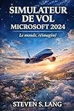  SIMULATEUR DE VOL MICROSOFT 2024: Le monde, réimaginé