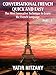 Conversational French Quick and Easy: The Most Innovative and Revolutionary Technique to Learn the French Language. For Beginners, Intermediate, and Advanced Speakers.