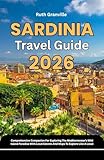 Sardinia Travel Guide: 2026 Comprehensive Companion For Exploring The Mediterranean’s Wild Island Paradise With Local Secrets And Maps To Explore Like ... Explorer Guides With Maps Series Book 24)