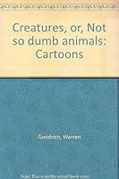 Creatures, or, Not so dumb animals: Cartoons 0971037817 Book Cover