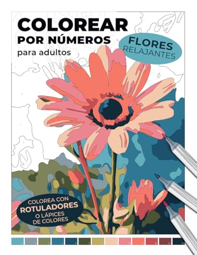 Colorear por números para adultos: Flores relajantes | Colorea con rotuladores o lápices de colores (Colorear por números: Libros relajantes para adultos) (Spanish Edition)
