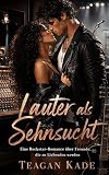 Lauter als Sehnsucht: Eine Rockstar-Romance über Freunde, die zu Liebenden werden