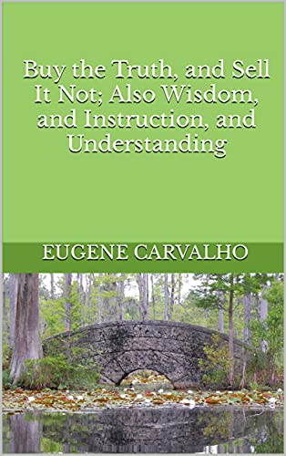 Buy the Truth, and Sell It Not; Also Wisdom, and