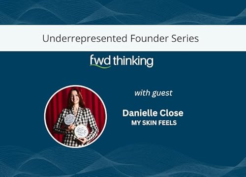 Forward Thinking: Founder stories (Danielle Close | My Skin Feels)