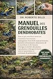MANUEL DES GRENOUILLES DENDROBATES: Tout ce que vous devez savoir sur...