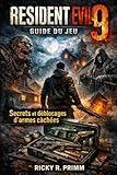  Resident Evil 9 : Guide du jeu: Secrets et déblocages d\'armes cachées