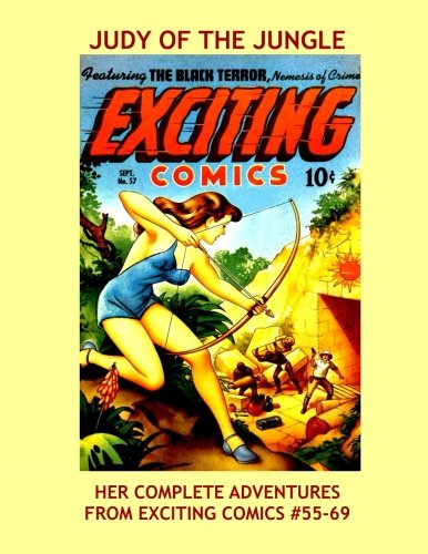 Judy Of The Jungle: Her Complete Adventures From Exciting Comics #55-69 --- All Stories - No Ads