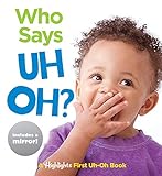 Who Says Uh Oh?: A Highlights First Uh-Oh Book (Highlights Baby Mirror Board Books)