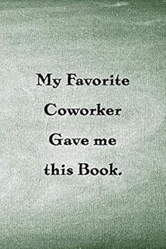 Paperback My Favorite Coworker Gave me this Book.: Lined notebook, Blank Lined Journal For Coworker Notebook Gag Gift, Best Gag Gift, Diary, Funny office gift Book