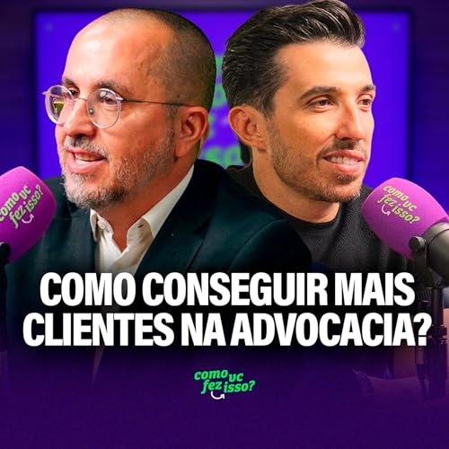 COMO CONSEGUIR MAIS CLIENTES NA ADVOCACIA? | Cristiano Ferreira (Advogado 10X) #107