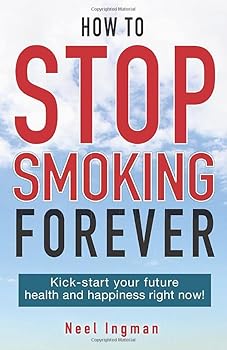 Paperback HOW TO STOP SMOKING FOREVER: Kick-start your future health and happiness right now! Book