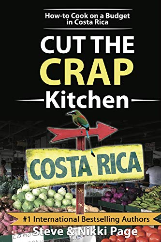 Cut The Crap Kitchen: How-To Cook On A Budget In Costa Rica (Viva Purpose Travel Guides)
