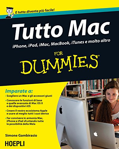 Tutto Mac for dummies. IPhone, iPad, iMac, MacBook, iTunes e molto altro