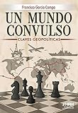  UN MUNDO CONVULSO. CLAVES GEOPOLÍTICAS DEL SIGLO XXI