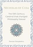  Nicholas of Cusa: The 15th Century Cardinal that changed Philosophy forever (English Edition)