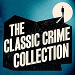 Cover of The Classic Crime Collection: 12 Novels and Stories from Arthur Conan Doyle, Wilkie Collins, Josephine Tey, AA Milne, & More
