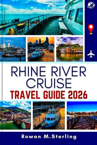 RHINE RIVER CRUISE TRAVEL GUIDE 2026: A Comprehensive Companion to Exploring Majestic Castles,...