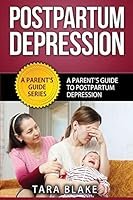 Postpartum Depression: A Parent's Guide To Postpartum Depression 1515399850 Book Cover