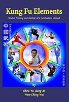 Kung Fu Elements: Wushu Training and Martial Arts Application Manual 1889659177 Book Cover