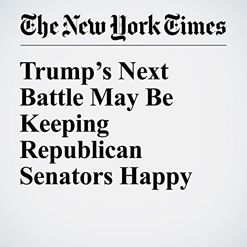Trump&rsquo;s Next Battle May Be Keeping Republican Senators Happy cover art