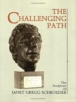 The Challenging Path: The Sculpture of Janet Gregg Schroeder. 0865341389 Book Cover