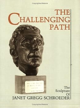 The Challenging Path: The Sculpture of Janet Gregg Schroeder.