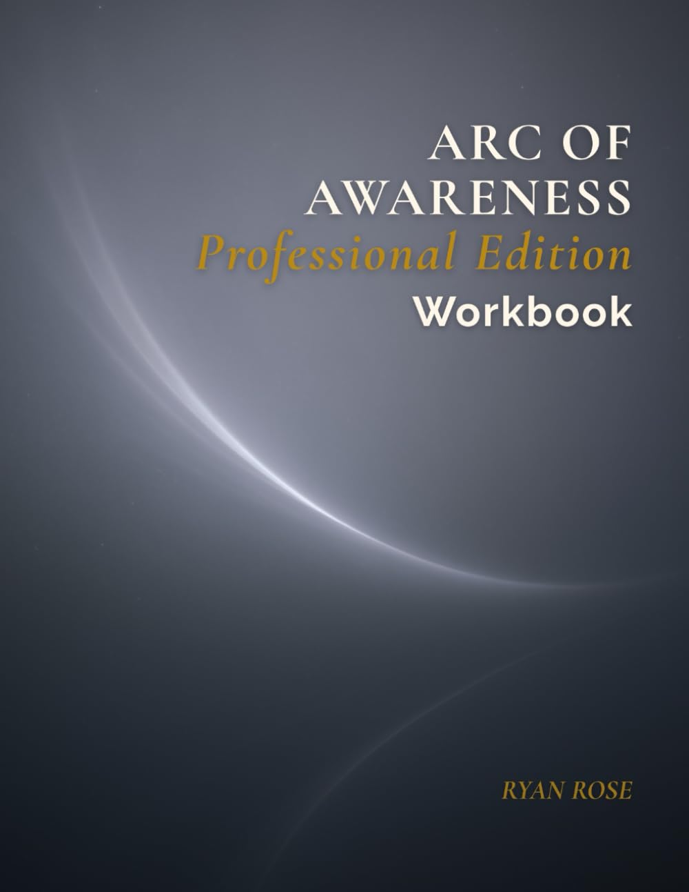 Arc of Awareness: Professional Workbook (The Arc of Awareness Series)