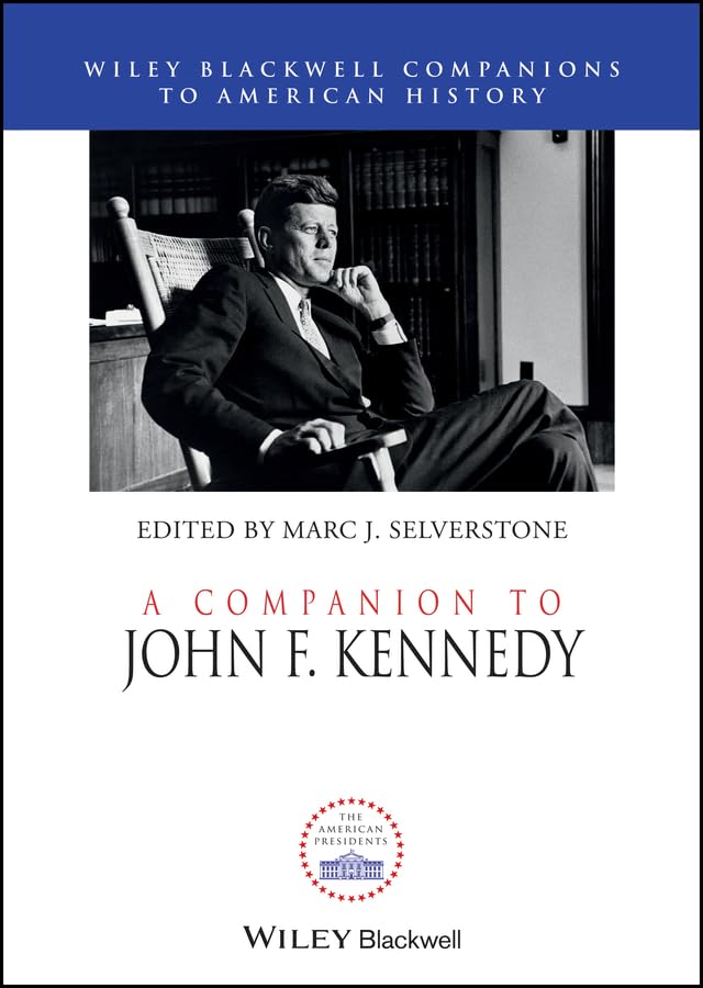 A Companion to John F. Kennedy (Wiley Blackwell Companions to American History Book 74)