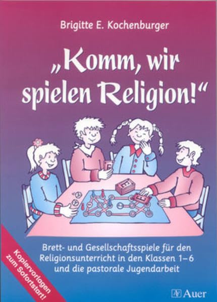 Komm, wir spielen Religion!: Brett- und Gesellschaftsspiele für den Religionsunterricht u. die pastorale Jugendarbeit (1. bis 6. Klasse)