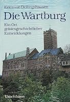 Die Wartburg: Ein Ort geistesgeschichtlicher Entwicklungen : Sangerkrieg, Elisabeth von Thuringen, Luther, 1817 3878383746 Book Cover