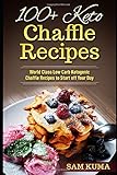 100+ Keto Chaffle Recipes: World Class Low Carb Ketogenic Diet Recipes to Start off Your Day