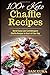 100+ Keto Chaffle Recipes: World Class Low Carb Ketogenic Diet Recipes to Start off Your Day