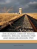 The school laws of South Dakota. Special session 1920 and regular session 1921