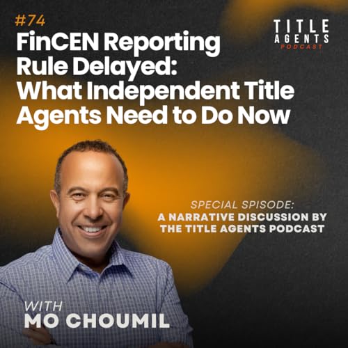 FinCEN Reporting Rule Delayed: What Independent Title Agents Need to Do Now