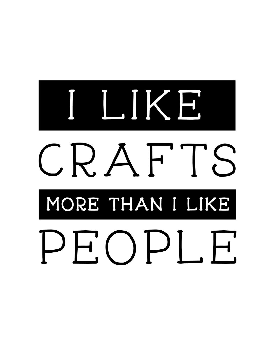 I Like Crafts More Than I Like People: Craft Gift for People Who Love Crafting - Funny Saying on Cover for Craft Lovers - Blank Lined Journal or Notebook